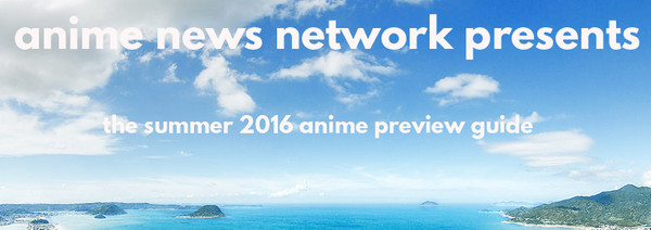 The Summer 2016 Anime Preview Guide