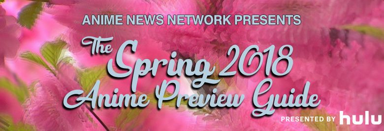 The Spring 2018 Anime Preview Guide